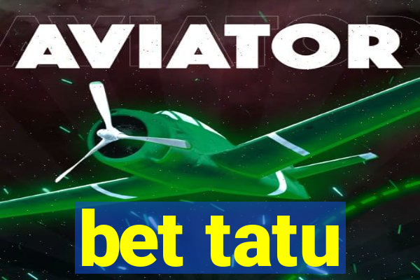 bet tatu